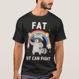 Fat But Can Fight Racoon Bold Gym Humour Fat But T-Shirt