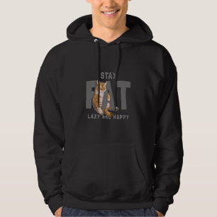 Fat Cat Stay Fat Lazy And Happy Hoodie