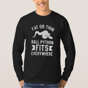 Fat Or Thin Ball Python Fits Everywhere Pythons 1 T-Shirt