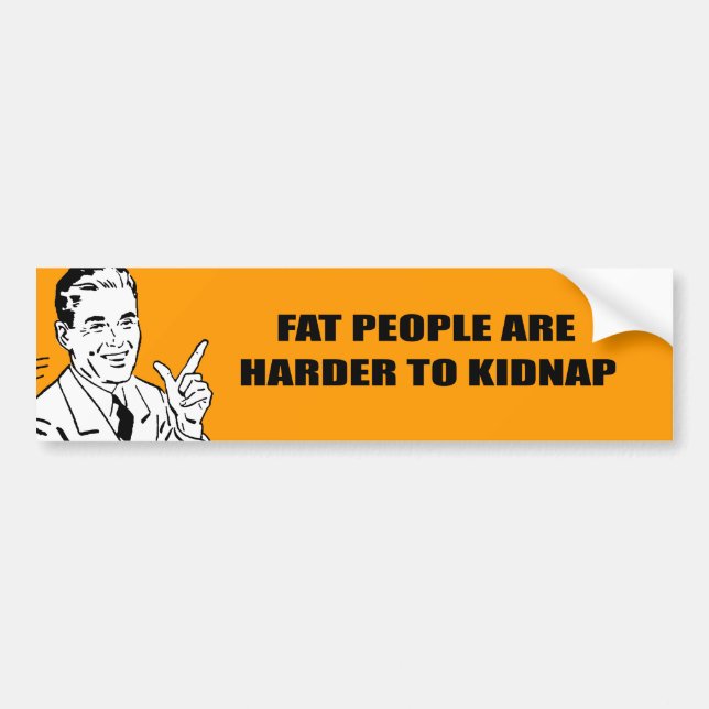 FAT PEOPLE ARE HARDER TO KIDNAP BUMPER STICKER (Front)