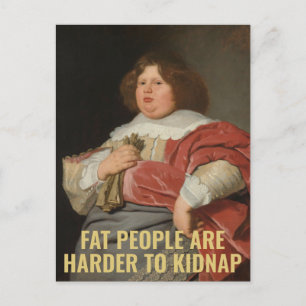 Fat People are Harder to Kidnap - Funny Quote  Postcard