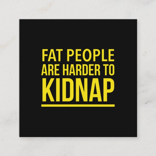 Fat people are harder to kidnap funny quote yellow square business card (Front)