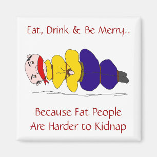 Fat People Are Harder to Kidnap Humourous Magnet