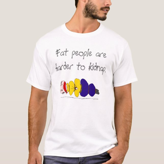 Fat people are harder to kidnap T-shirt (Front)
