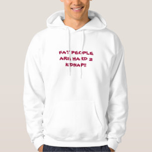 FAT PEOPLEARE HARD 2KIDNAP!! HOODIE