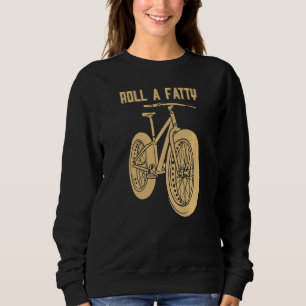 Fat tire mountain bike cycling Roll A Fatty Sweatshirt