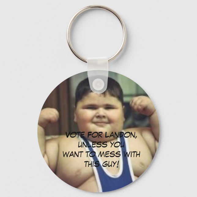 FatBoy, Vote For Landon, unless youwant to mess... Key Ring (Front)