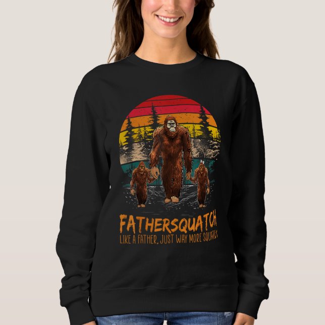 Fater Squatch Like A Grandpa Just Way More Squatch Sweatshirt (Front)