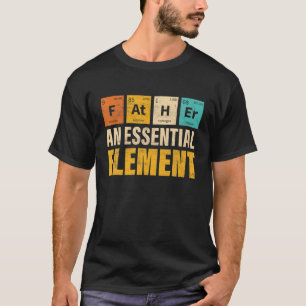 Father An Essential Element Cool Periodic Table Fa T-Shirt