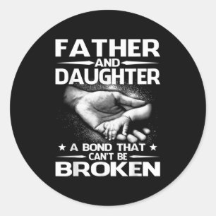 Father And Daughter A Bond That Can't Be Broken  Classic Round Sticker
