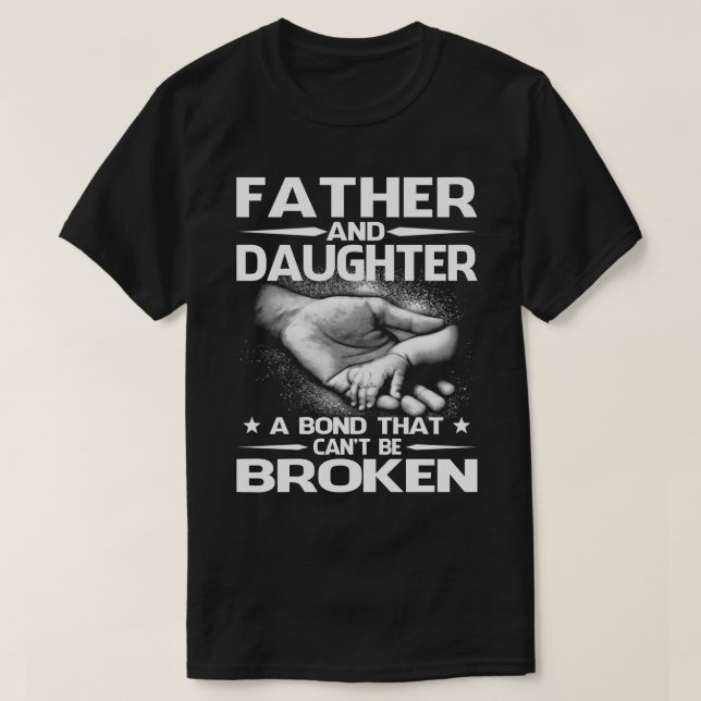 FATHER and DAUGHTER A Bond That Can't Be Broken T- T-Shirt (Design Front)