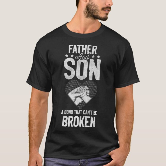 Father and Son A Bond That Can t Be Broken T-Shirt (Front)