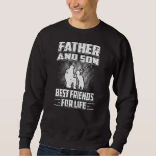 Father And Son Best Friends For Life Perfect Fishi Sweatshirt
