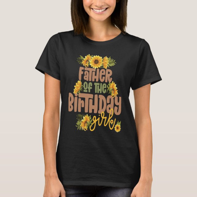 Father Birthday Girl Sunflower Birthday Party Them T-Shirt (Front)