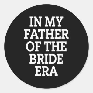 Father Bride Era Funny Wedding Dad Classic Round Sticker