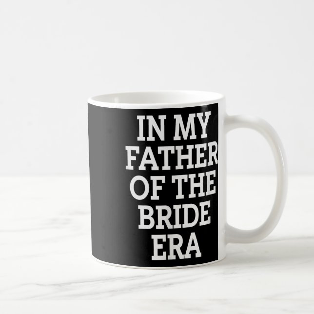 Father Bride Era Funny Wedding Dad  Coffee Mug (Right)