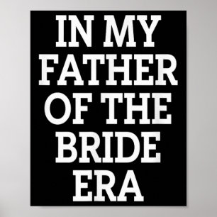 Father Bride Era Funny Wedding Dad Poster