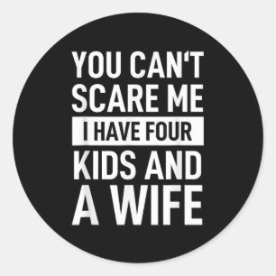 Father Dad Fun You Cant E Me I Have Four Kids And Classic Round Sticker