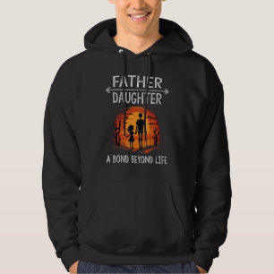 Father Daughter a Bond Beyond Life Funny Matching Hoodie
