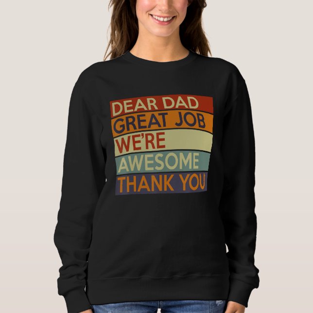 Father Day Dear Dad Great Job We're Awesome Thank  Sweatshirt (Front)