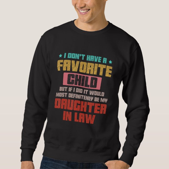 Father Day I Don t Have A Favorite Child My Daught Sweatshirt (Front)