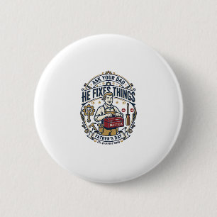 Father Day Repair Dad Shirt Ask Your Dad He Fixes 6 Cm Round Badge