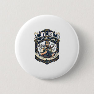 Father Day Repair Dad Shirt Ask Your Dad He Fixes 6 Cm Round Badge