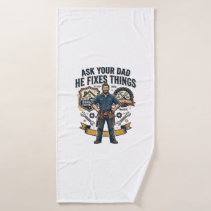 Father Day Repair Dad Shirt Ask Your Dad He Fixes  Bath Towel