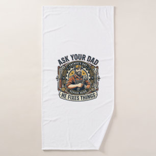 Father Day Repair Dad Shirt Ask Your Dad He Fixes  Bath Towel