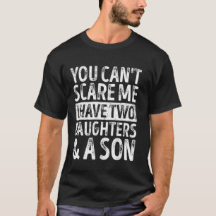 Father Day You Can´t Scare Me I Have Two Daughters T-Shirt