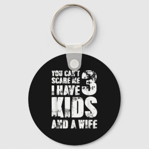 Father Day You Cant E Me I Have 3 Kids And A Wife Key Ring