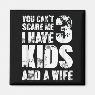 Father Day You Cant E Me I Have 3 Kids And A Wife Magnet