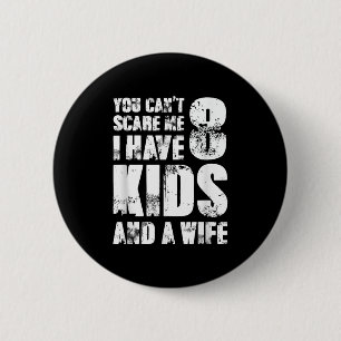 Father Day You Cant E Me I Have 8 Kids And A Wife  6 Cm Round Badge