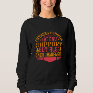 Father - Fathers provide encouragement Sweatshirt