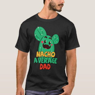 Father Fiesta  Nacho Average Dad Cactus Cinco De M T-Shirt