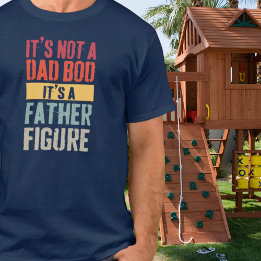 Father Figure Dad Bod Funny Quote Gift For Dad T-Shirt