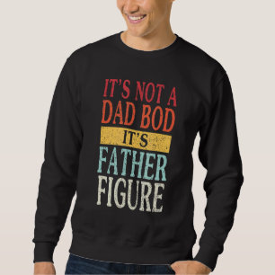 Father Figure Mens It's Not A Dad Bod  For Daddy H Sweatshirt