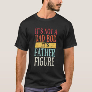 Father Figure Mens It's Not A Dad Bod For Daddy H T-Shirt