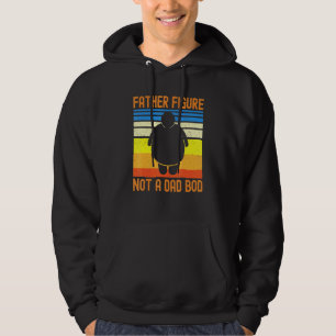 Father Figure Not A Dad Bod Sarcastic Fathers Day Hoodie