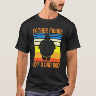 Father Figure Not A Dad Bod Sarcastic Fathers Day T-Shirt