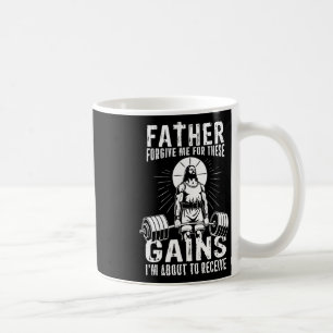 Father Forgive Me For These Gains - Funny Gym Moti Coffee Mug