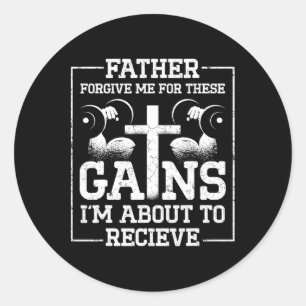 Father Forgive Me For These Gains Im About To Rece Classic Round Sticker