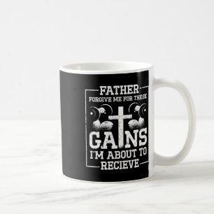 Father Forgive Me For These Gains Im About To Rece Coffee Mug
