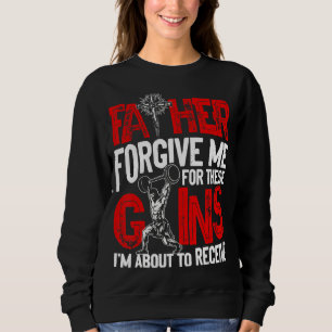 Father Forgive Me For These Gains Weightlifting Bo Sweatshirt