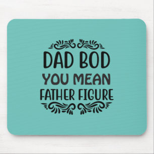 Father Gift You Mean Father Figure Mouse Pad