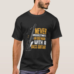 Father Grandpa Old Man With A Bass Guitar T-Shirt