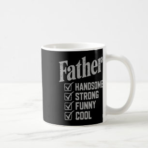 Father Handsome Strong Funny Cool Fathers Day  Coffee Mug