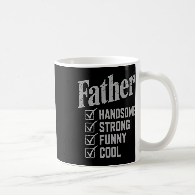 Father Handsome Strong Funny Cool Fathers Day  Coffee Mug (Right)