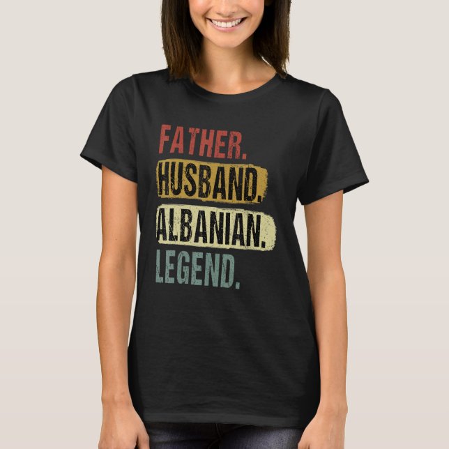 Father Husband Albanian Legend Albania Dad Fatheru T-Shirt (Front)