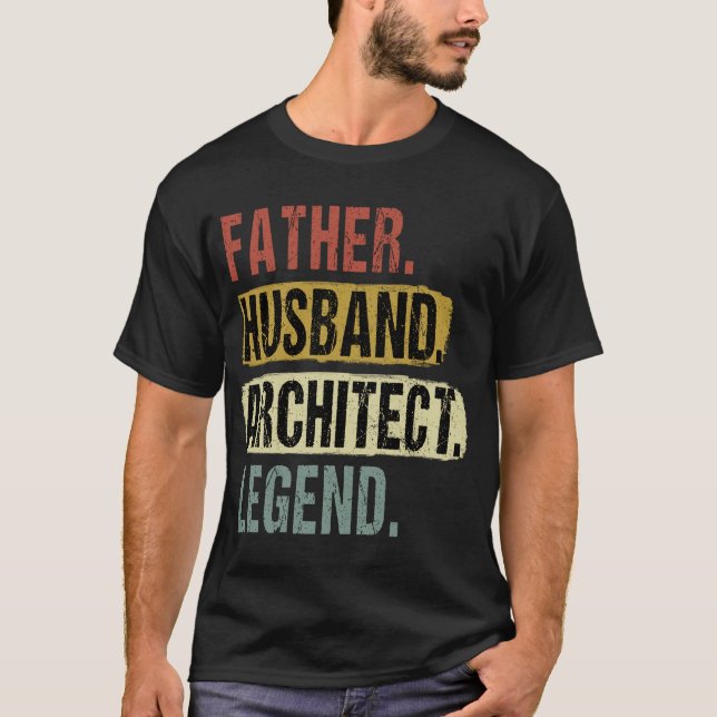 Father Husband Architect Legend Architect Dad T-Shirt (Front)
